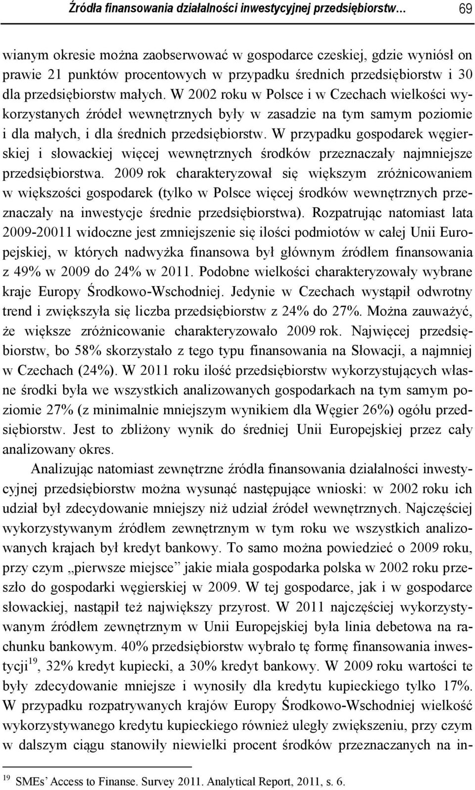 W 2002 roku w Polsce i w Czechach wielkości wykorzystanych źródeł wewnętrznych były w zasadzie na tym samym poziomie i dla małych, i dla średnich przedsiębiorstw.