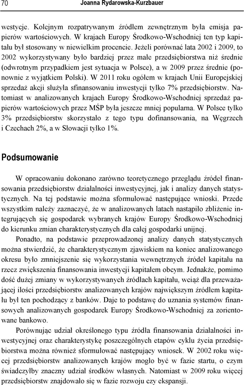 Jeżeli porównać lata 2002 i 2009, to 2002 wykorzystywany było bardziej przez małe przedsiębiorstwa niż średnie (odwrotnym przypadkiem jest sytuacja w Polsce), a w 2009 przez średnie (ponownie z