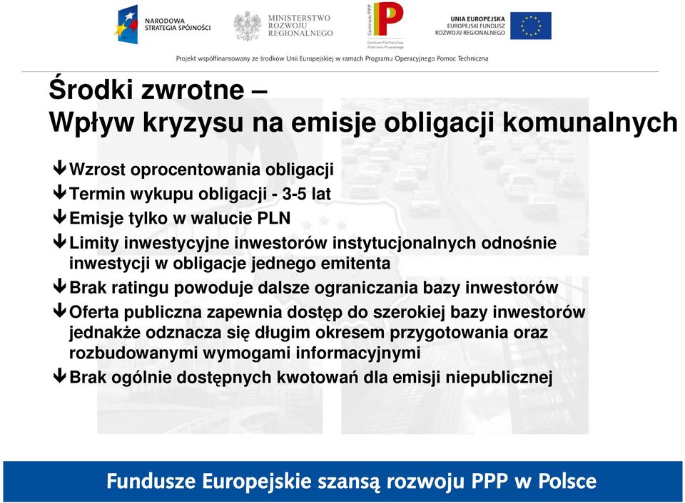 ratingu powoduje dalsze ograniczania bazy inwestorów Oferta publiczna zapewnia dostęp do szerokiej bazy inwestorów jednakŝe