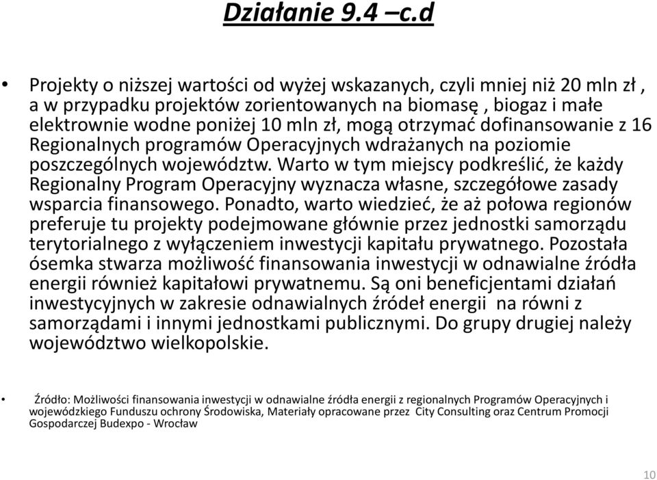 dofinansowanie z 16 Regionalnych programów Operacyjnych wdrażanych na poziomie poszczególnych województw.