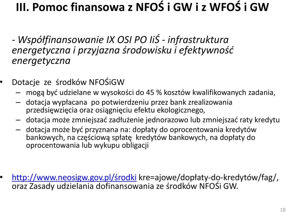 ekologicznego, dotacja może zmniejszad zadłużenie jednorazowo lub zmniejszad raty kredytu dotacja może byd przyznana na: dopłaty do oprocentowania kredytów bankowych, na częściową spłatę