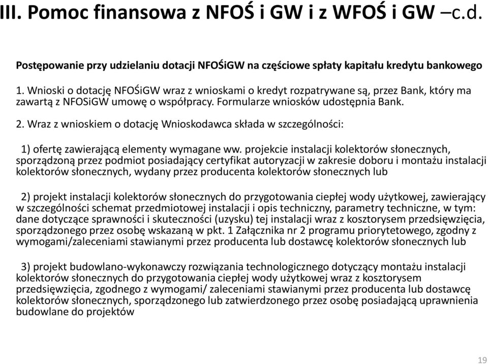 Wraz z wnioskiem o dotację Wnioskodawca składa w szczególności: 1) ofertę zawierającą elementy wymagane ww.