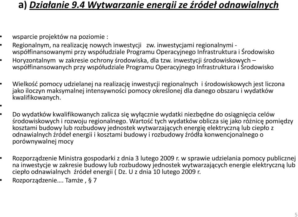 inwestycji środowiskowych współfinansowanych przy współudziale Programu Operacyjnego Infrastruktura i Środowisko Wielkośd pomocy udzielanej na realizację inwestycji regionalnych i środowiskowych jest