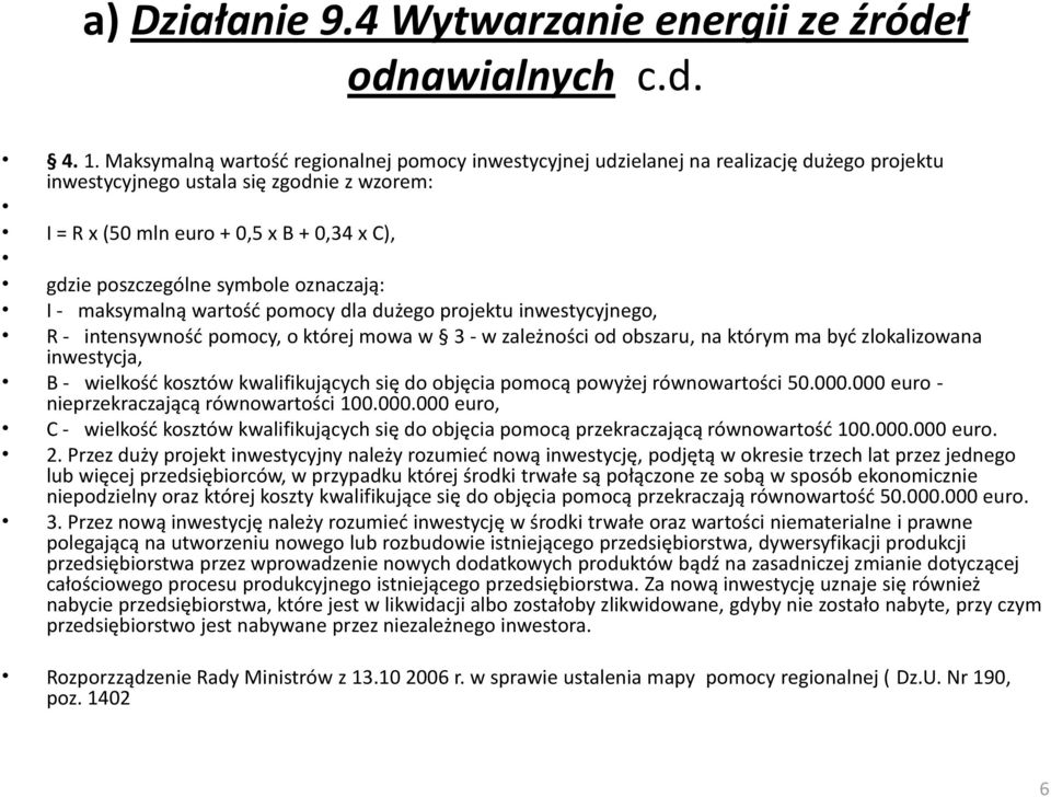 symbole oznaczają: I - maksymalną wartośd pomocy dla dużego projektu inwestycyjnego, R - intensywnośd pomocy, o której mowa w 3 - w zależności od obszaru, na którym ma byd zlokalizowana inwestycja, B