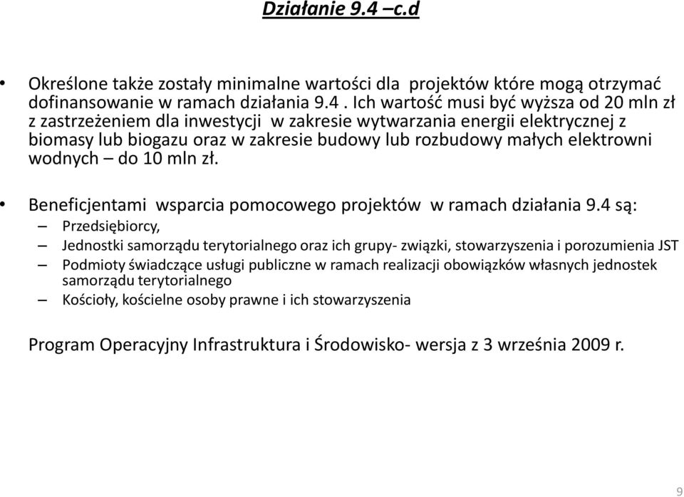 Ich wartośd musi byd wyższa od 20 mln zł z zastrzeżeniem dla inwestycji w zakresie wytwarzania energii elektrycznej z biomasy lub biogazu oraz w zakresie budowy lub rozbudowy małych elektrowni