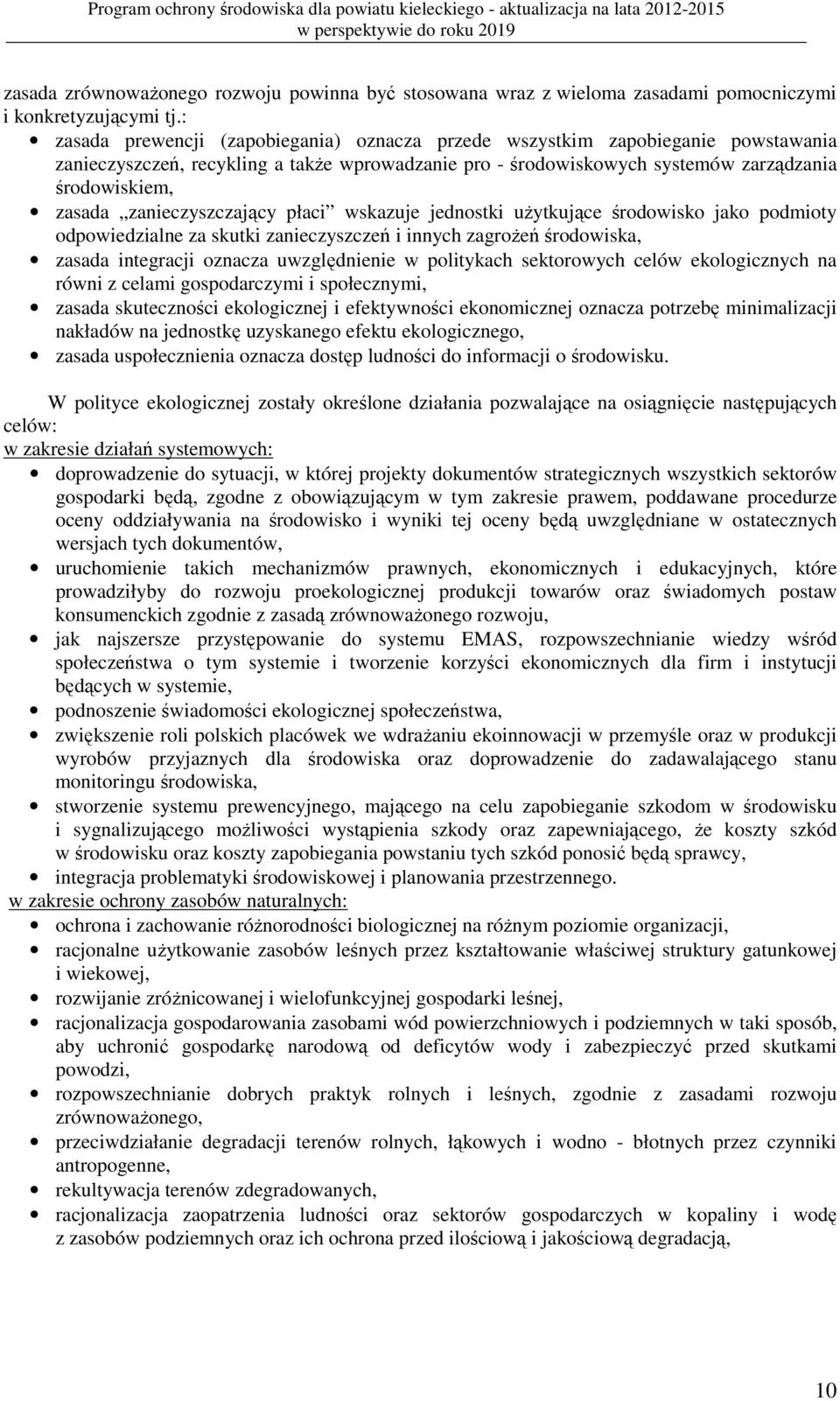 zanieczyszczający płaci wskazuje jednostki użytkujące środowisko jako podmioty odpowiedzialne za skutki zanieczyszczeń i innych zagrożeń środowiska, zasada integracji oznacza uwzględnienie w