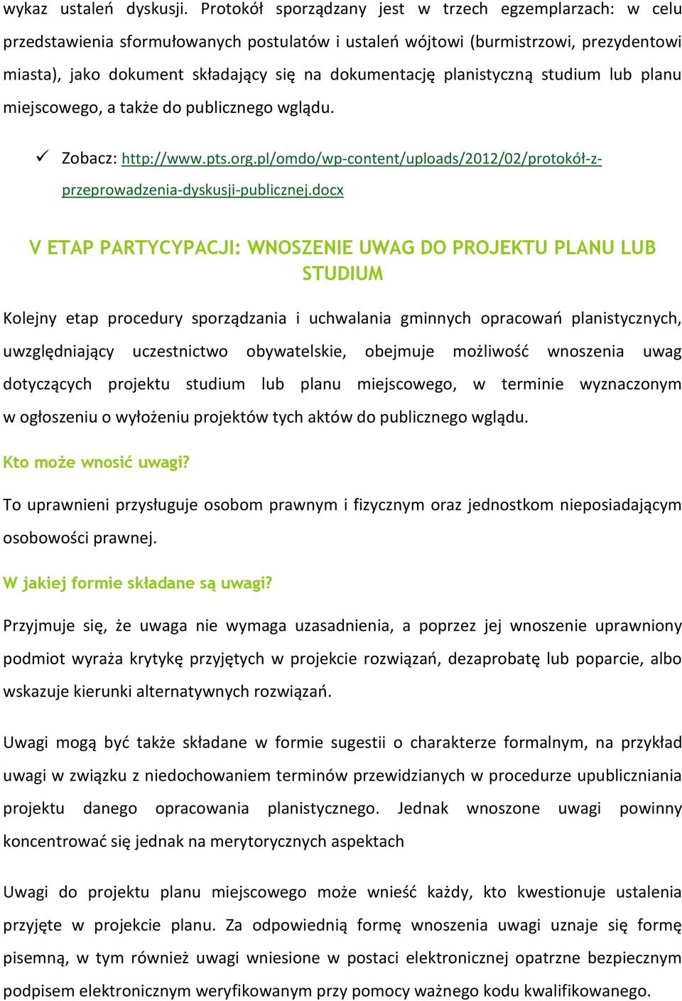 planistyczną studium lub planu miejscowego, a także do publicznego wglądu. Zobacz: http://www.pts.org.pl/omdo/wp-content/uploads/2012/02/protokół-zprzeprowadzenia-dyskusji-publicznej.