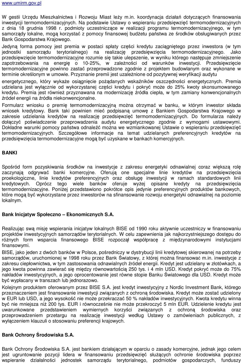 podmioty uczestniczące w realizacji programu termomodernizacyjnego, w tym samorządy lokalne, mogą korzystać z pomocy finansowej budŝetu państwa ze środków obsługiwanych przez Bank Gospodarstwa