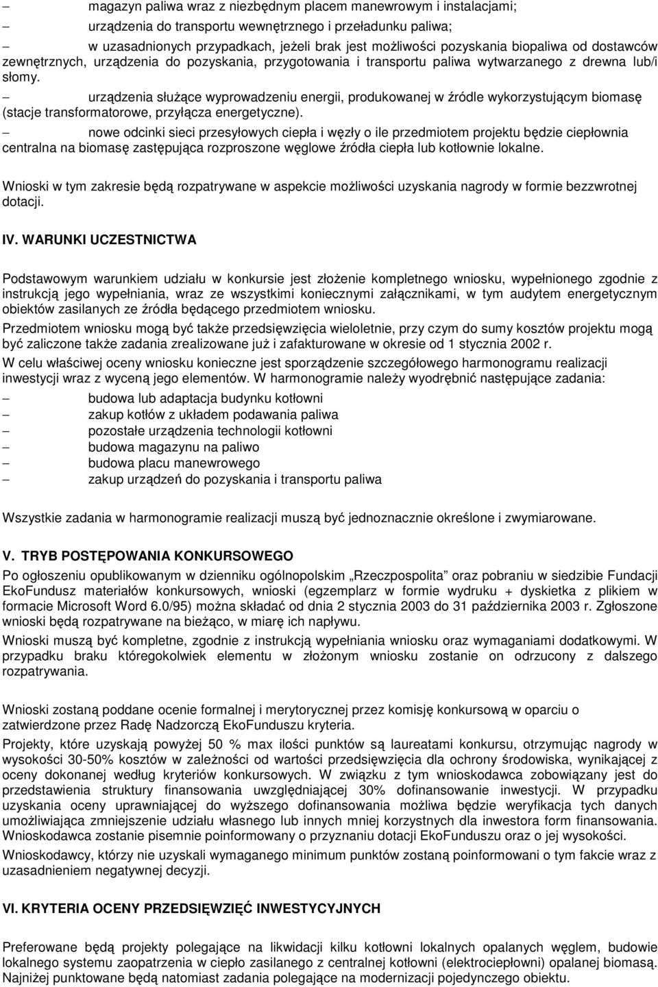 urządzenia słuŝące wyprowadzeniu energii, produkowanej w źródle wykorzystującym biomasę (stacje transformatorowe, przyłącza energetyczne).