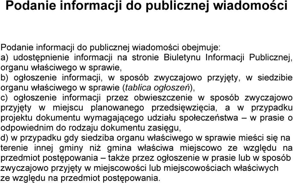 planowanego przedsięwzięcia, a w przypadku projektu dokumentu wymagającego udziału społeczeństwa w prasie o odpowiednim do rodzaju dokumentu zasięgu, d) w przypadku gdy siedziba organu właściwego w