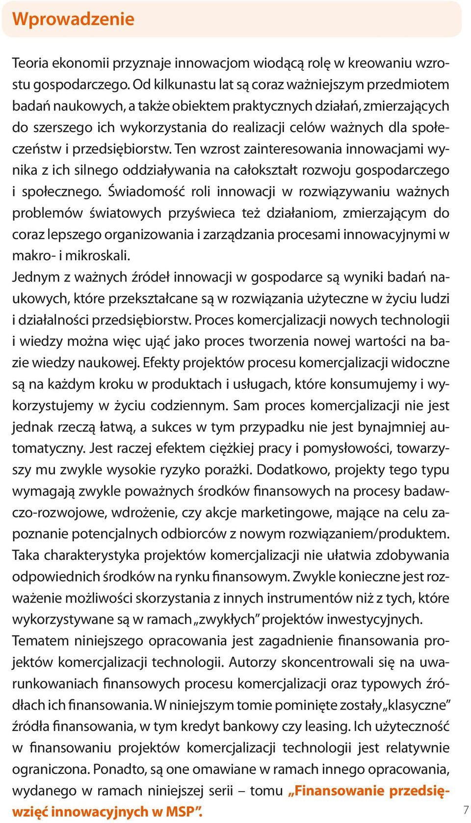 przedsiębiorstw. Ten wzrost zainteresowania innowacjami wynika z ich silnego oddziaływania na całokształt rozwoju gospodarczego i społecznego.