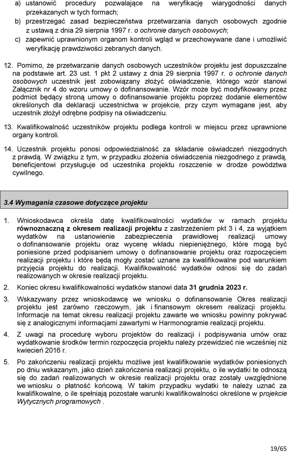 Pomimo, że przetwarzanie danych osobowych uczestników projektu jest dopuszczalne na podstawie art. 23 ust. 1 pkt 2 ustawy z dnia 29 sierpnia 1997 r.