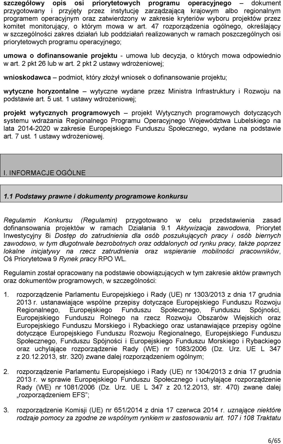 47 rozporządzenia ogólnego, określający w szczególności zakres działań lub poddziałań realizowanych w ramach poszczególnych osi priorytetowych programu operacyjnego; umowa o dofinansowanie projektu -