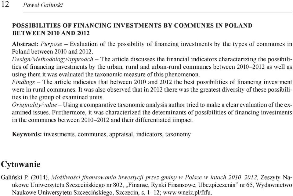 Design/Methodology/approach The article discusses the financial indicators characterizing the possibilities of financing investments by the urban, rural and urban-rural communes between 2010 2012 as