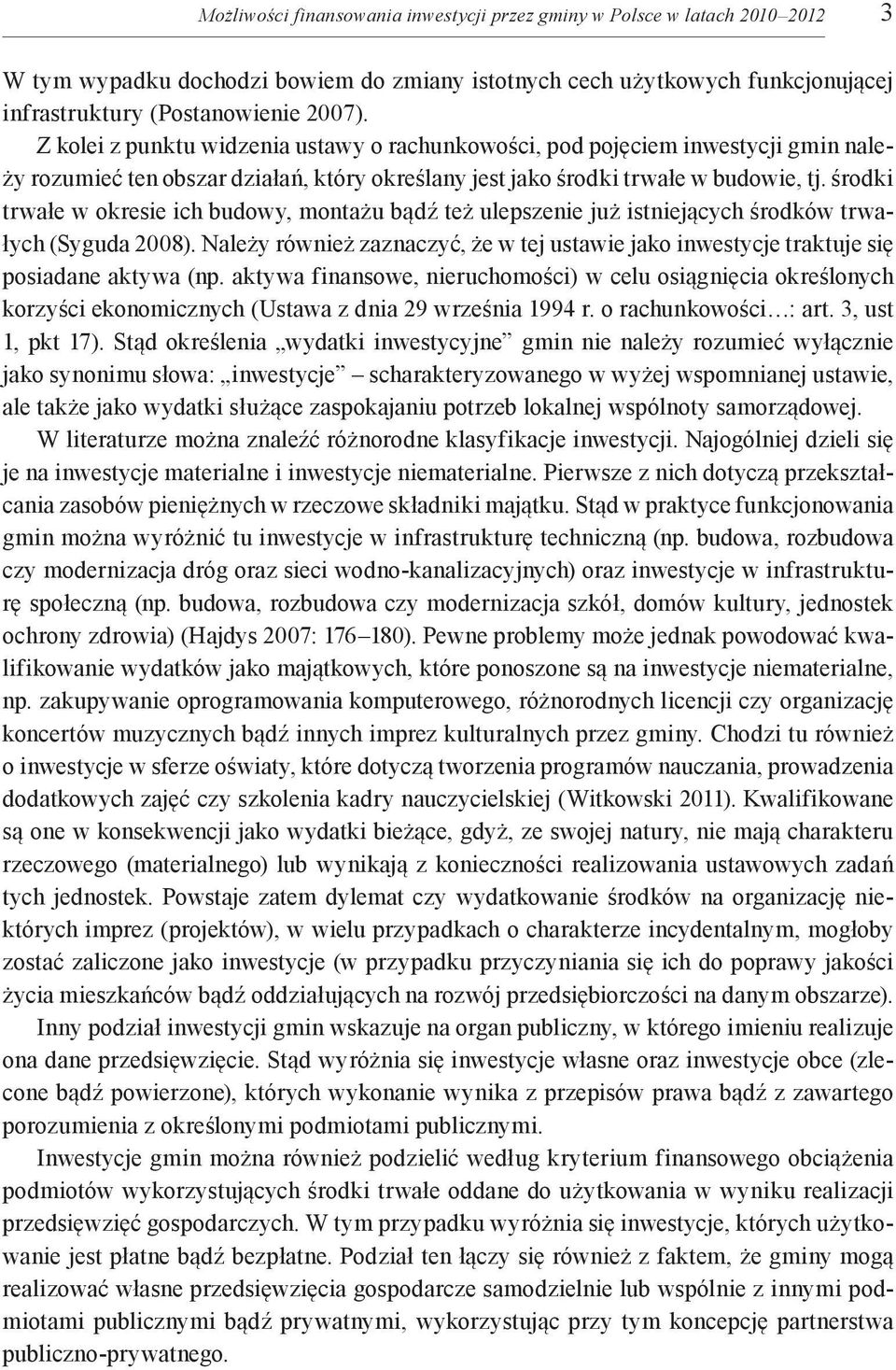 środki trwałe w okresie ich budowy, montażu bądź też ulepszenie już istniejących środków trwałych (Syguda 2008).