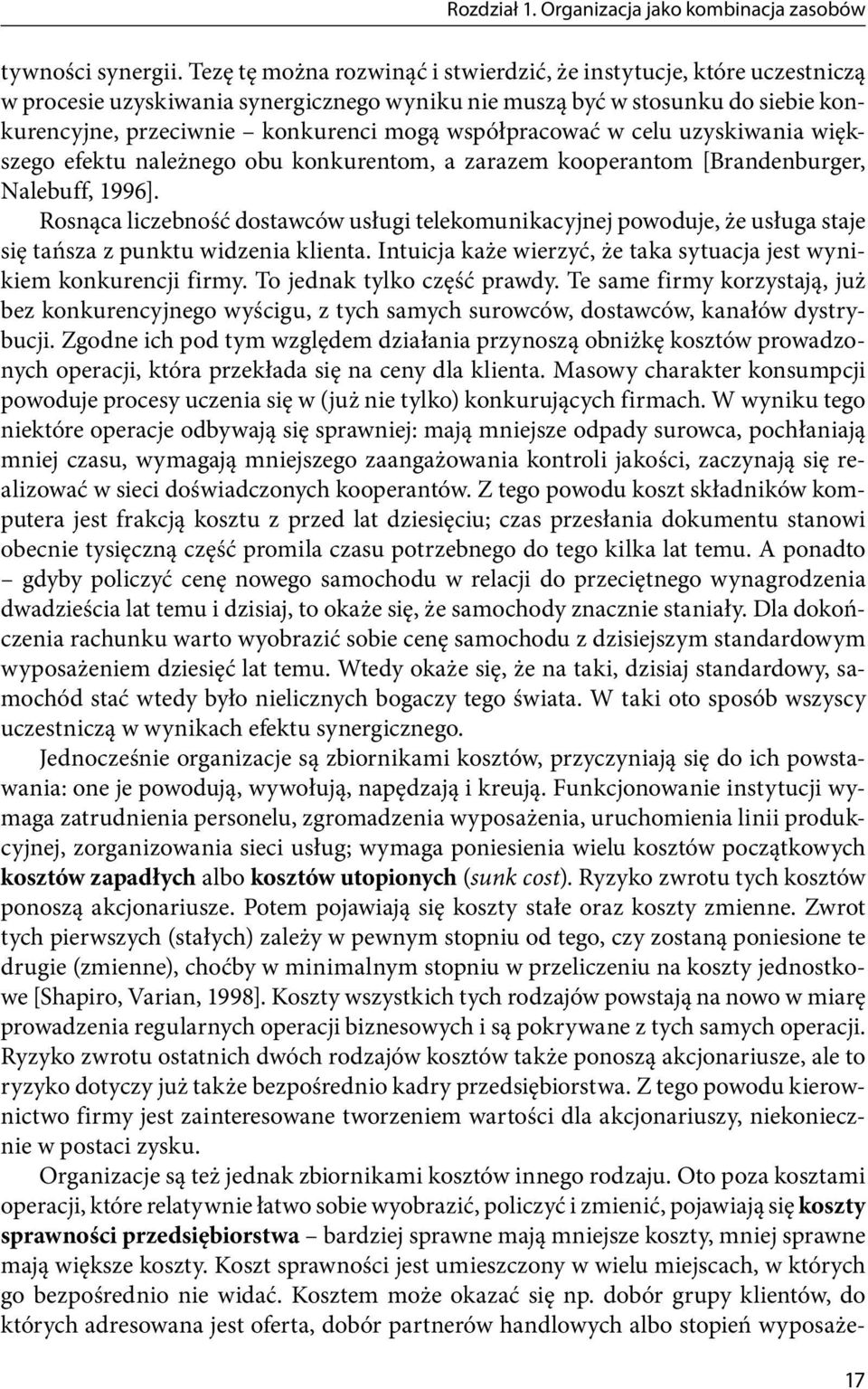 współpracować w celu uzyskiwania większego efektu należnego obu konkurentom, a zarazem kooperantom [Brandenburger, Nalebuff, 1996].