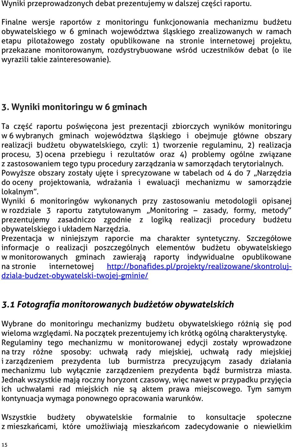 internetowej projektu, przekazane monitorowanym, rozdystrybuowane wśród uczestników debat (o ile wyrazili takie zainteresowanie). 3.