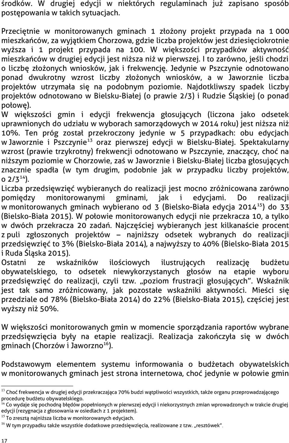 W większości przypadków aktywność mieszkańców w drugiej edycji jest niższa niż w pierwszej. I to zarówno, jeśli chodzi o liczbę złożonych wniosków, jak i frekwencję.