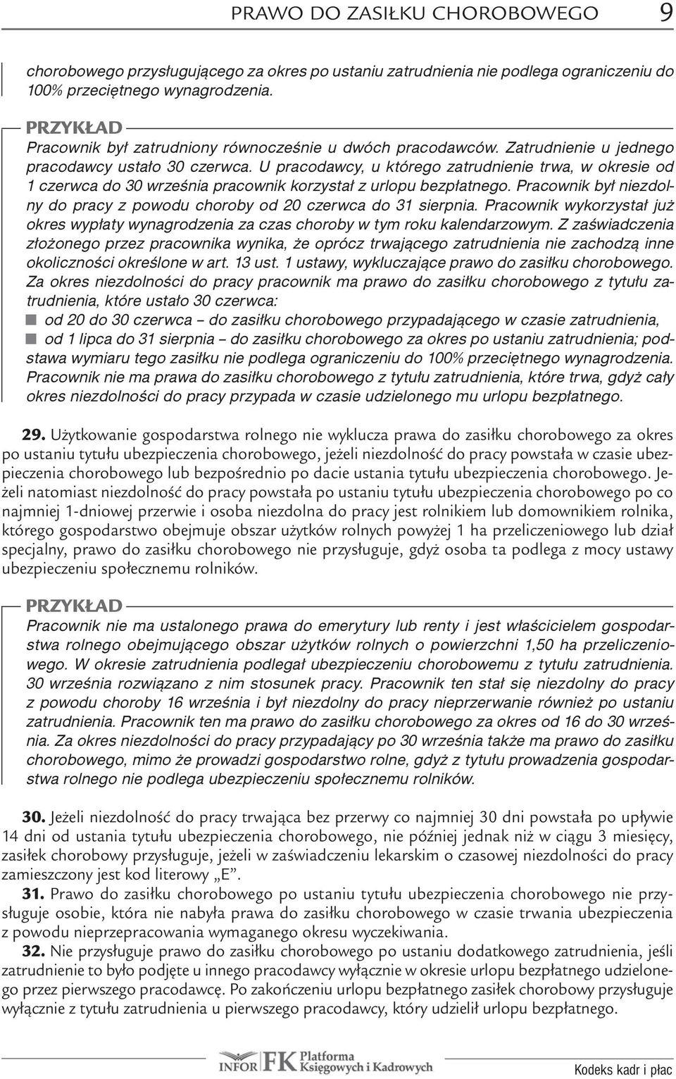 U pracodawcy, u którego zatrudnienie trwa, w okresie od 1 czerwca do 30 września pracownik korzystał z urlopu bezpłatnego.