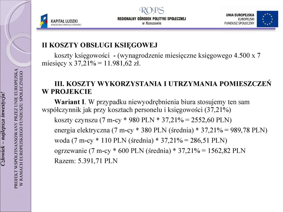 W przypadku niewyodrębnienia biura stosujemy ten sam współczynnik jak przy kosztach personelu i księgowości (37,21%) koszty czynszu (7 m-cy * 980 PLN *