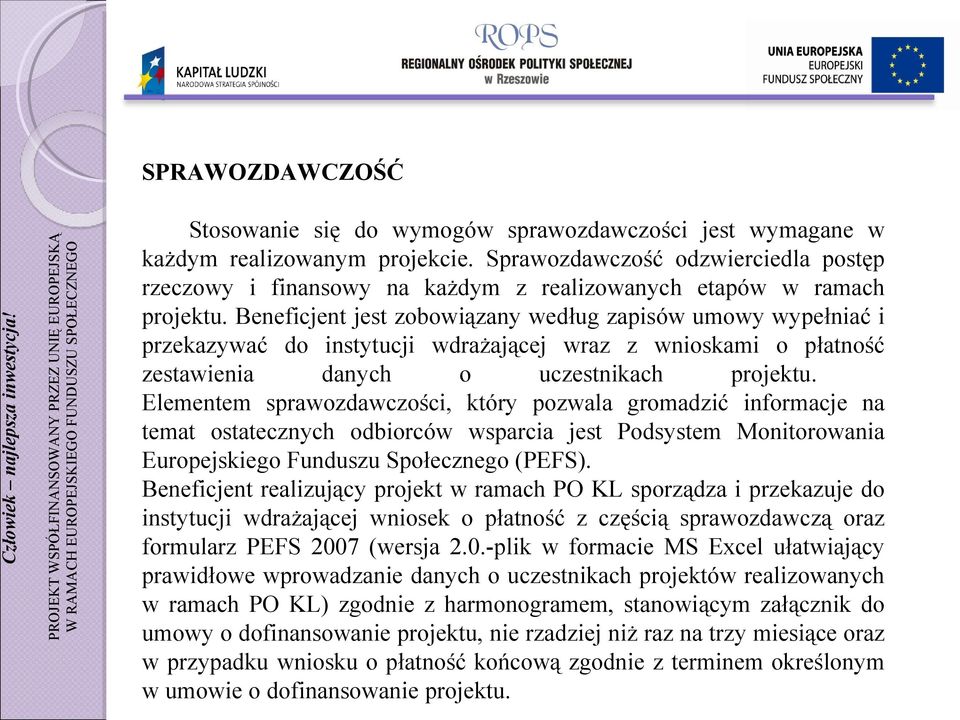 Beneficjent jest zobowiązany według zapisów umowy wypełniać i przekazywać do instytucji wdrażającej wraz z wnioskami o płatność zestawienia danych o uczestnikach projektu.