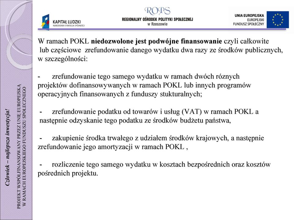 - zrefundowanie tego samego wydatku w ramach dwóch róznych projektów dofinansowywanych w ramach POKL lub innych programów operacyjnych finansowanych z funduszy stukturalnych; -