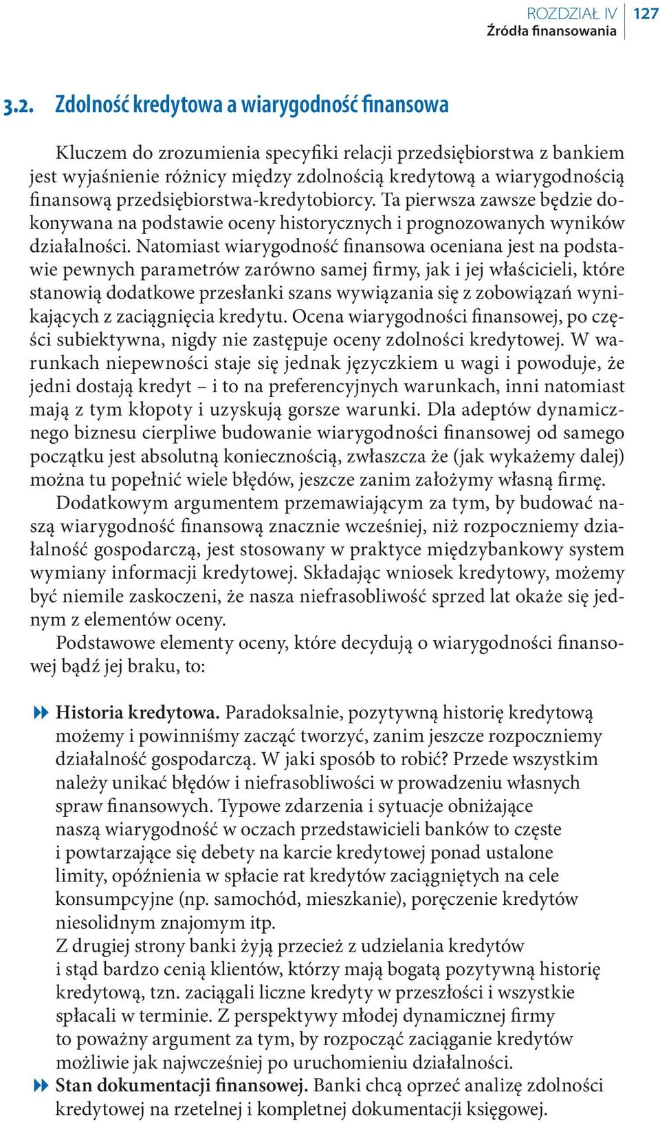 przedsiębiorstwa-kredytobiorcy. Ta pierwsza zawsze będzie dokonywana na podstawie oceny historycznych i prognozowanych wyników działalności.