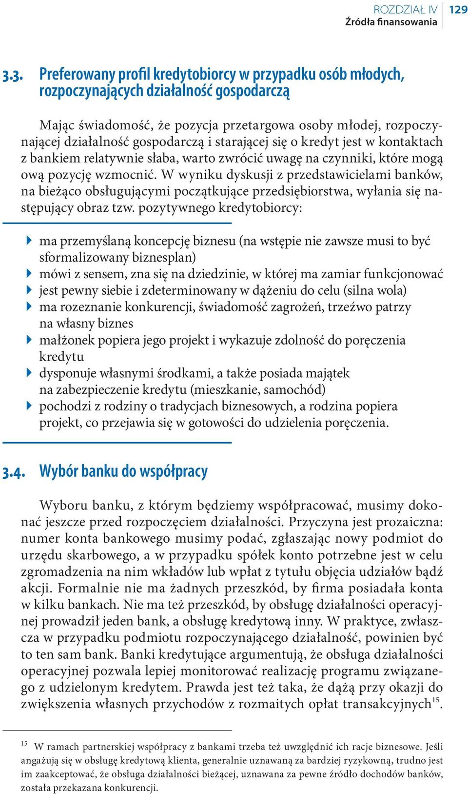 starającej się o kredyt jest w kontaktach z bankiem relatywnie słaba, warto zwrócić uwagę na czynniki, które mogą ową pozycję wzmocnić.