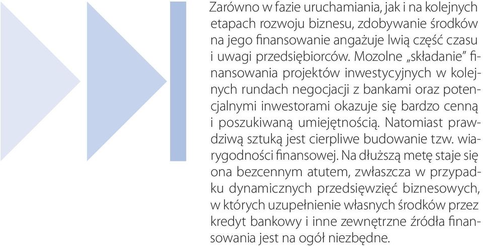 poszukiwaną umiejętnością. Natomiast prawdziwą sztuką jest cierpliwe budowanie tzw. wiarygodności finansowej.