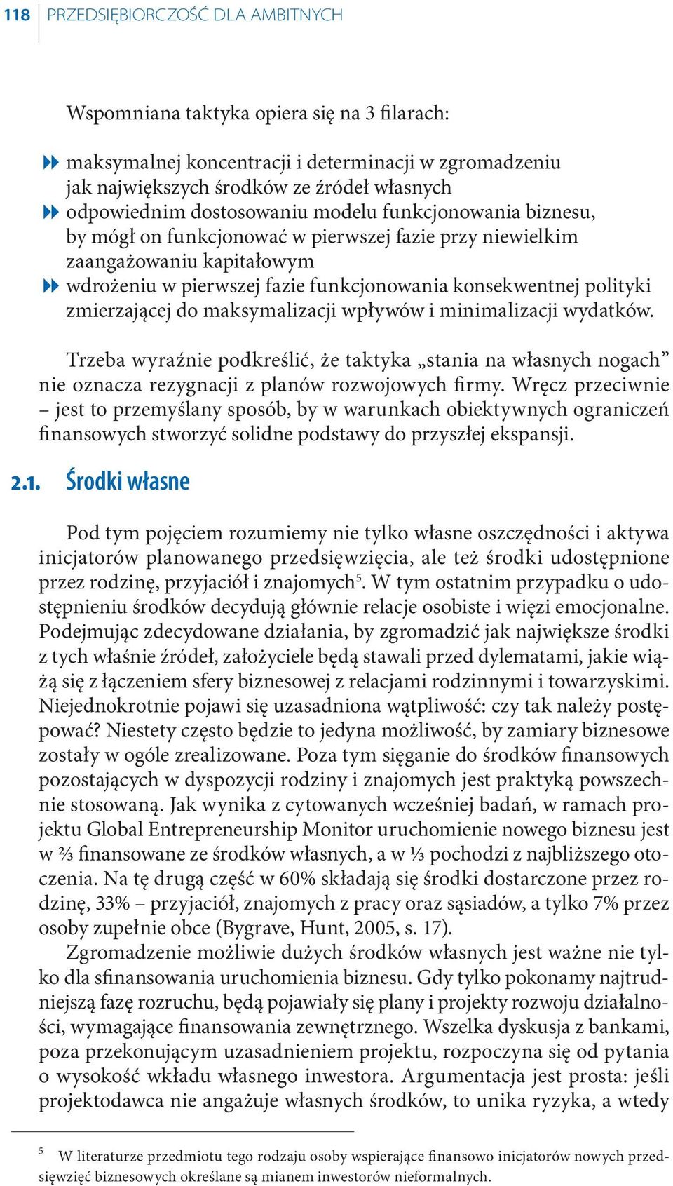 zmierzającej do maksymalizacji wpływów i minimalizacji wydatków. Trzeba wyraźnie podkreślić, że taktyka stania na własnych nogach nie oznacza rezygnacji z planów rozwojowych fi rmy.