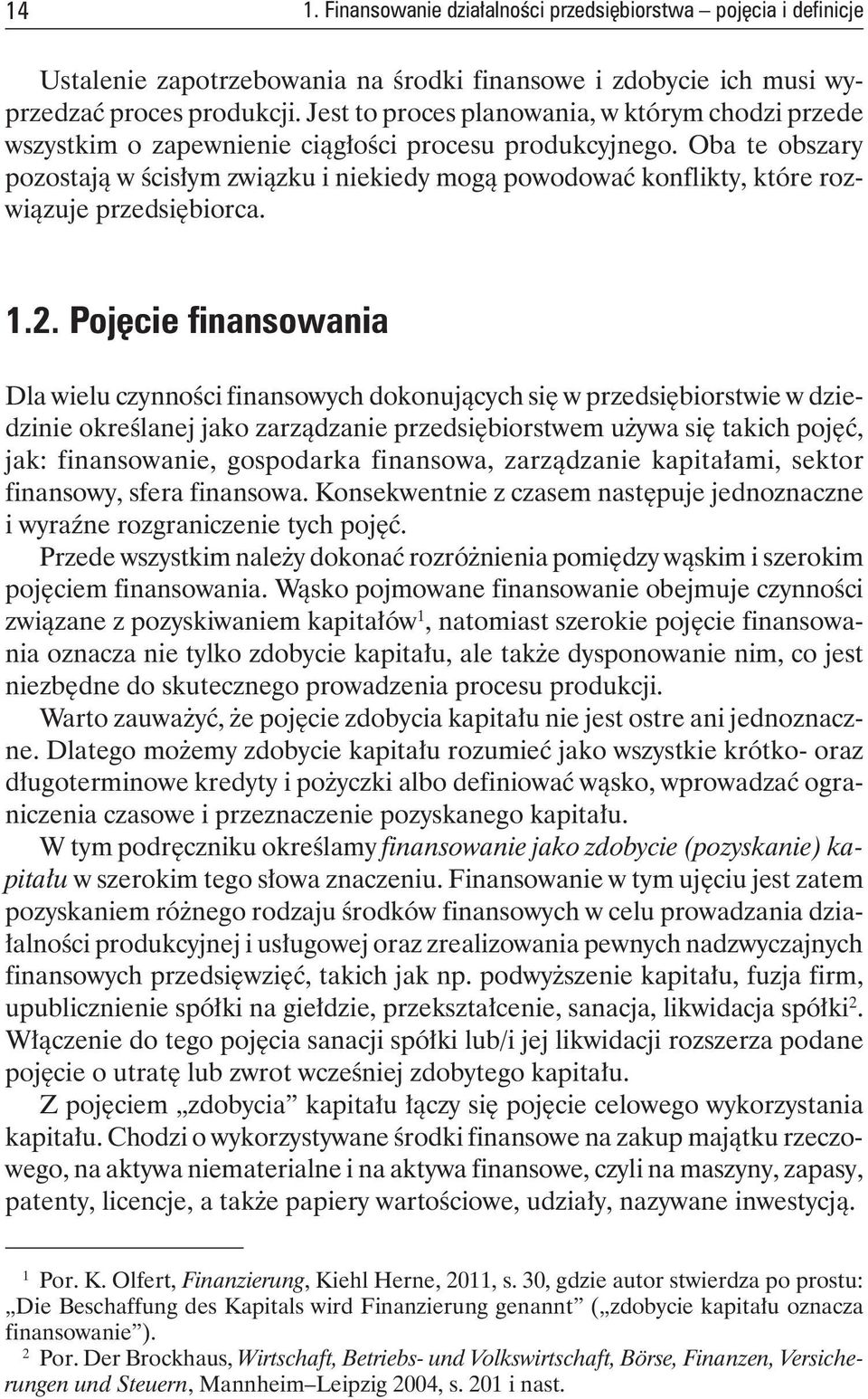 Oba te obszary pozostają w ścisłym związku i niekiedy mogą powodować konflikty, które rozwiązuje przedsiębiorca. 1.2.