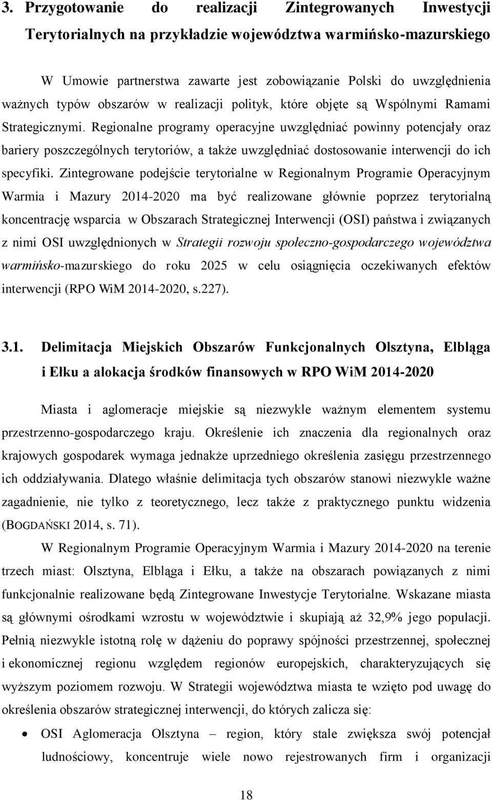 Regionalne programy operacyjne uwzględniać powinny potencjały oraz bariery poszczególnych terytoriów, a także uwzględniać dostosowanie interwencji do ich specyfiki.