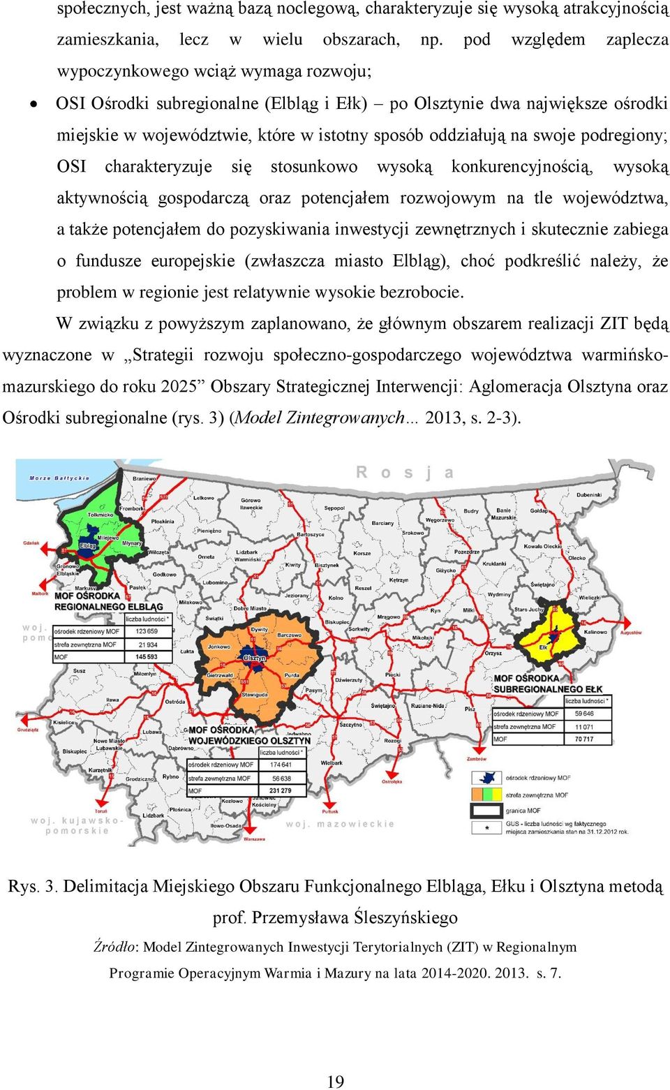 swoje podregiony; OSI charakteryzuje się stosunkowo wysoką konkurencyjnością, wysoką aktywnością gospodarczą oraz potencjałem rozwojowym na tle województwa, a także potencjałem do pozyskiwania