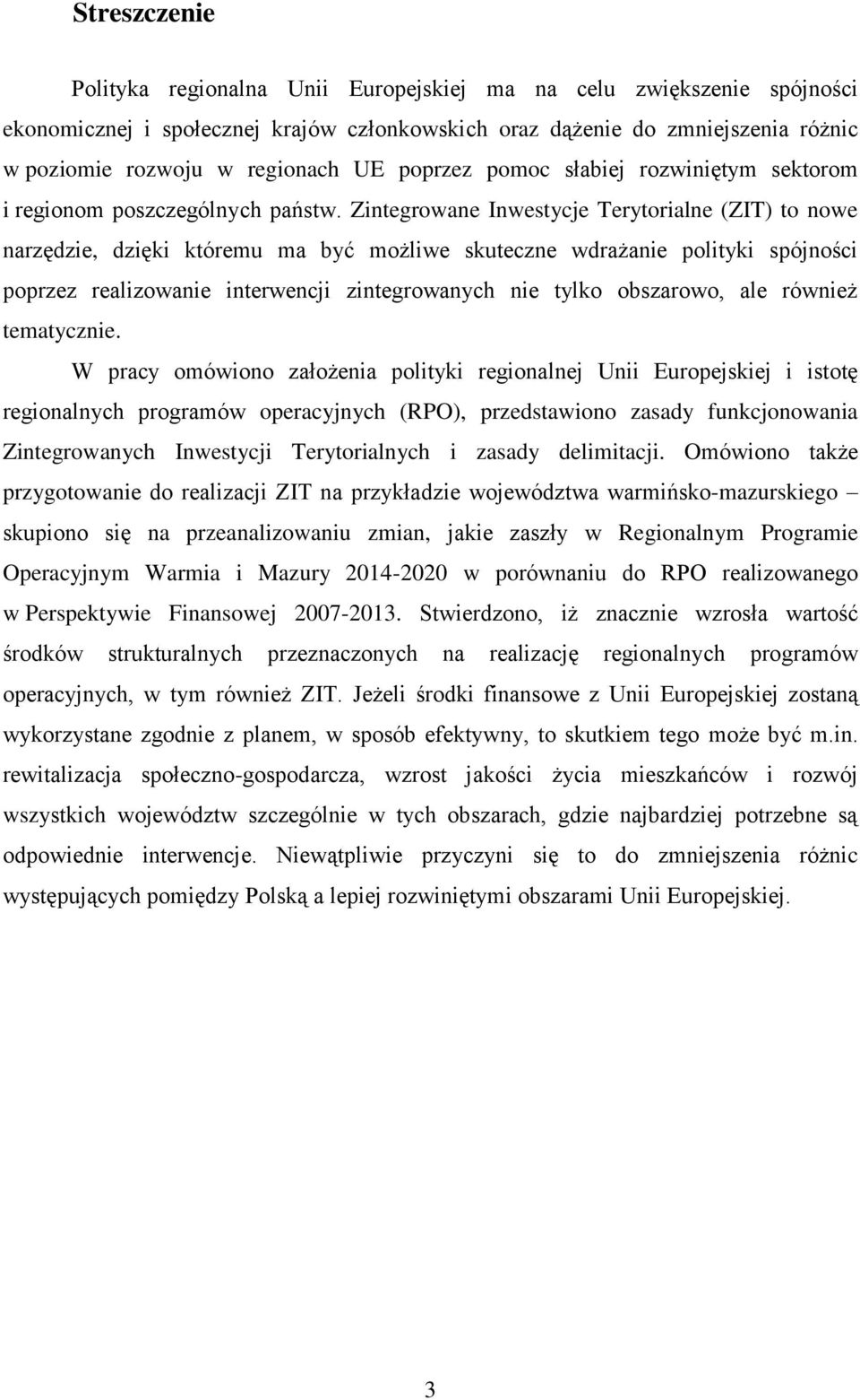 Zintegrowane Inwestycje Terytorialne (ZIT) to nowe narzędzie, dzięki któremu ma być możliwe skuteczne wdrażanie polityki spójności poprzez realizowanie interwencji zintegrowanych nie tylko obszarowo,