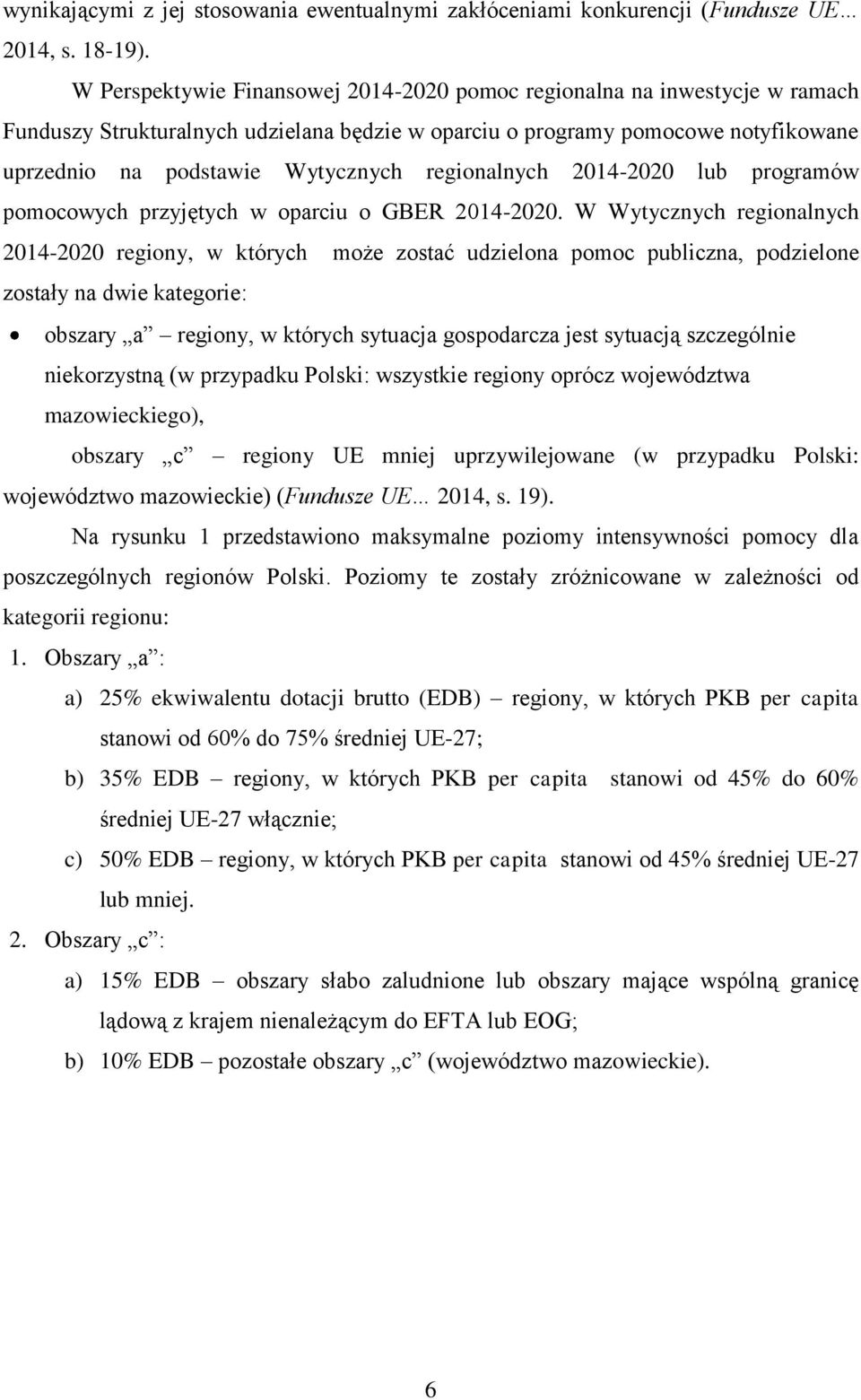 regionalnych 2014-2020 lub programów pomocowych przyjętych w oparciu o GBER 2014-2020.