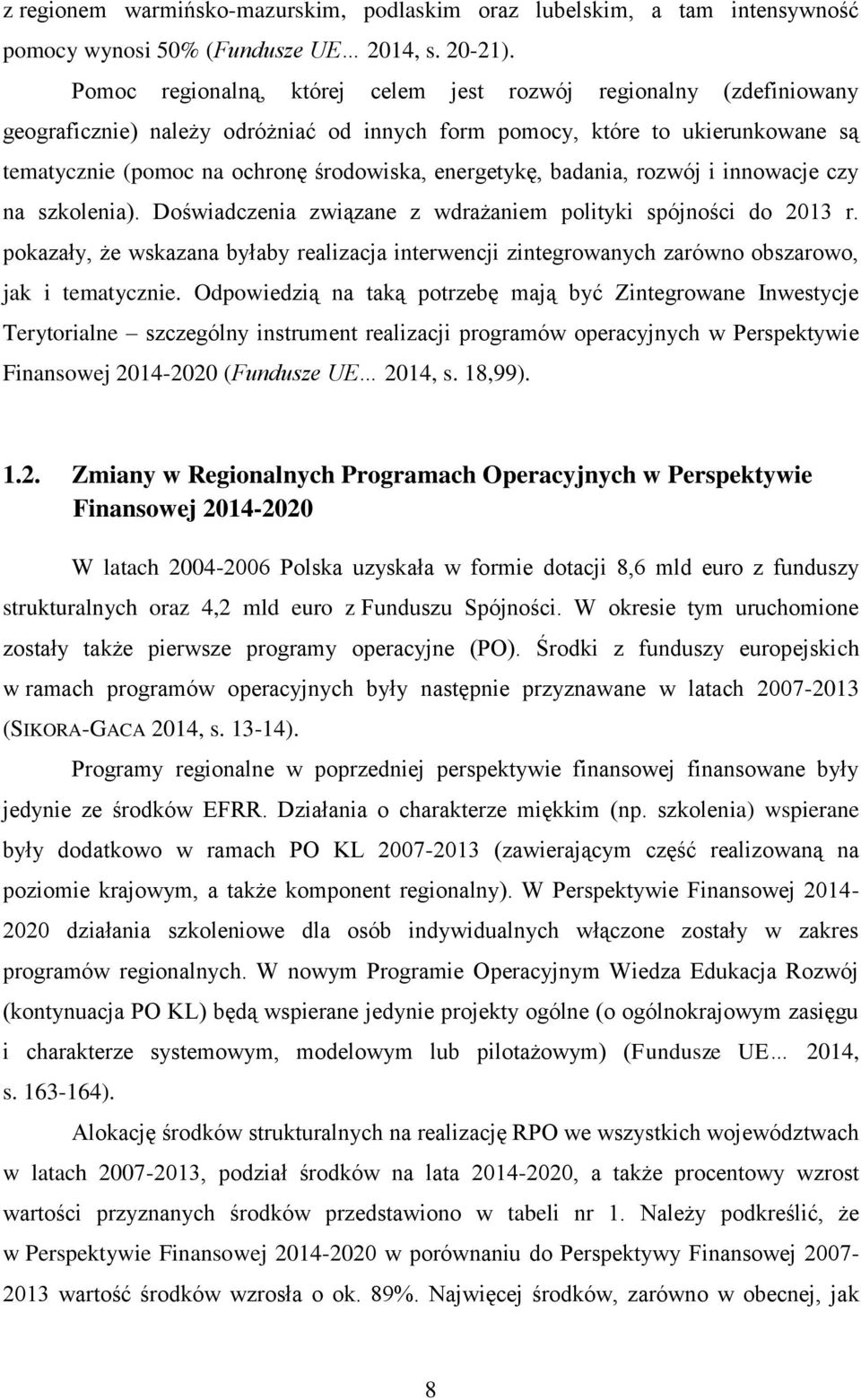 energetykę, badania, rozwój i innowacje czy na szkolenia). Doświadczenia związane z wdrażaniem polityki spójności do 2013 r.