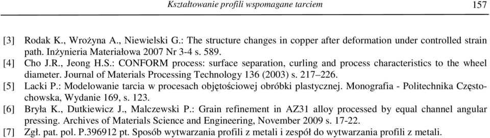 Journal of Materials Processing Technology 136 (2003) s. 217 226. [5] Lacki P.: Modelowanie tarcia w procesach objętościowej obróbki plastycznej.