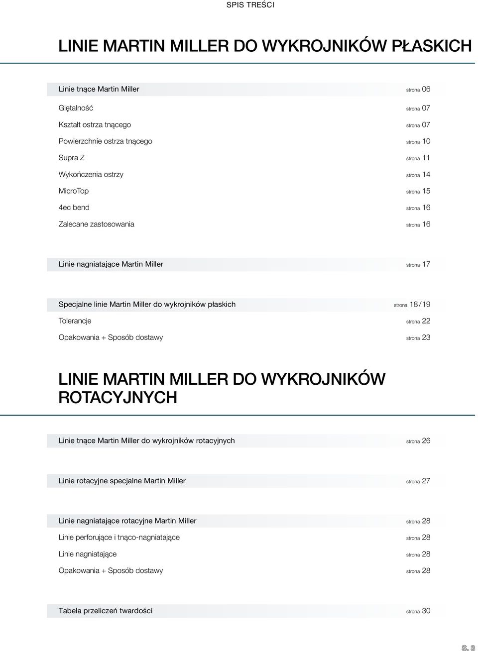 strona 18 / 19 Tolerancje strona 22 Opakowania + Sposób dostawy strona 23 LINIE MARTIN MILLER DO WYKROJNIKÓW ROTACYJNYCH Linie tnące Martin Miller do wykrojników rotacyjnych strona 26 Linie rotacyjne