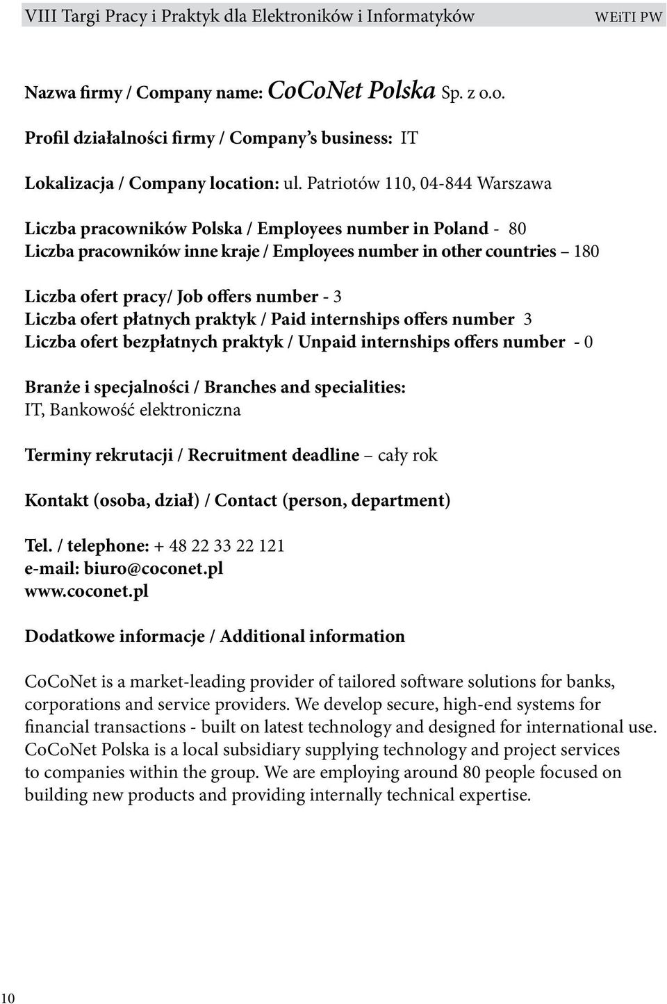 number - 3 Liczba ofert płatnych praktyk / Paid internships offers number 3 Liczba ofert bezpłatnych praktyk / Unpaid internships offers number - 0 Branże i specjalności / Branches and specialities: