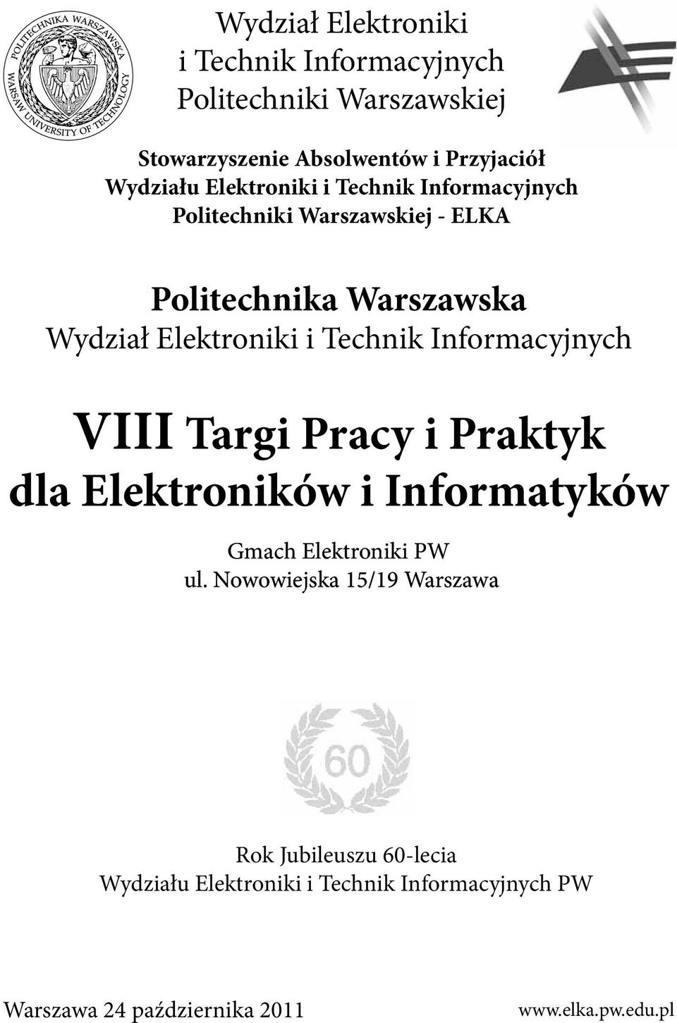 Technik Informacyjnych VIII Targi Pracy i Praktyk dla Elektroników i Informatyków Gmach Elektroniki PW ul.