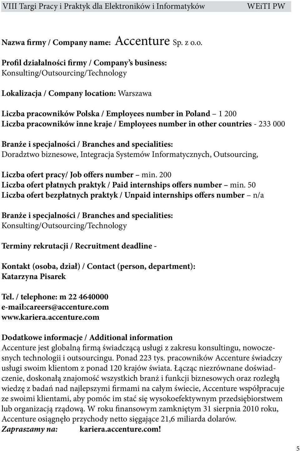 o. Profil działalności firmy / Company s business: Konsulting/Outsourcing/Technology Lokalizacja / Company location: Warszawa Liczba pracowników Polska / Employees number in Poland 1 200 Liczba