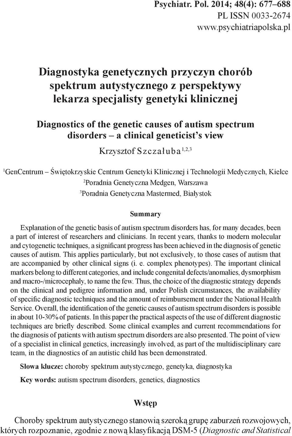 geneticist s view Krzysztof Szczałuba 1,2,3 1 GenCentrum Świętokrzyskie Centrum Genetyki Klinicznej i Technologii Medycznych, Kielce 2 Poradnia Genetyczna Medgen, Warszawa 3 Poradnia Genetyczna