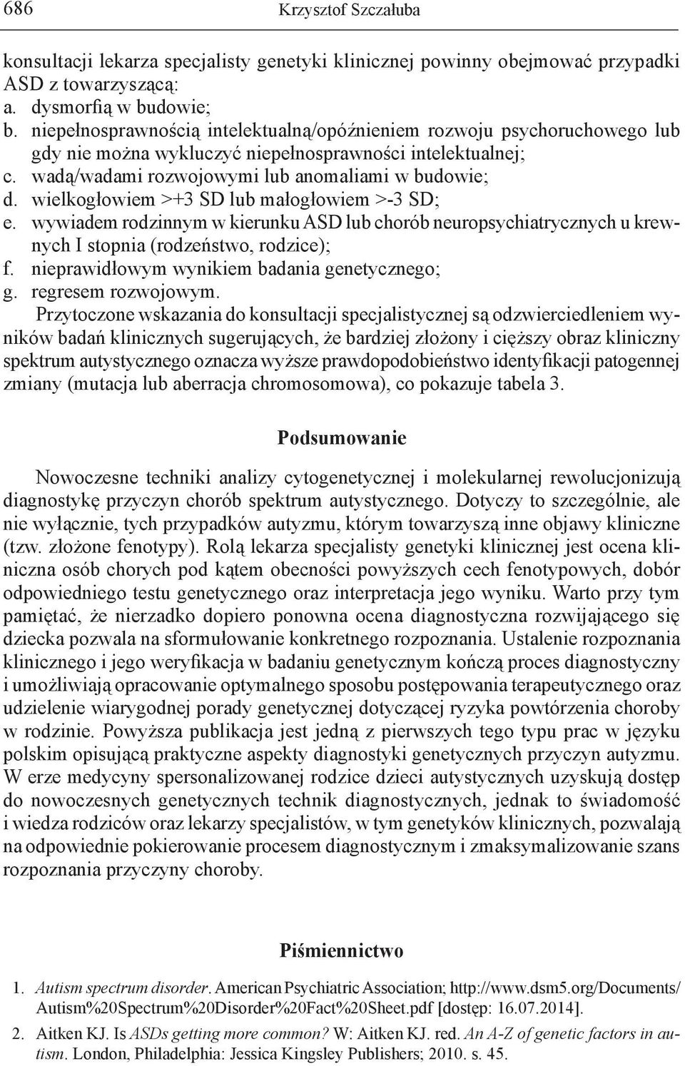 wielkogłowiem >+3 SD lub małogłowiem >-3 SD; e. wywiadem rodzinnym w kierunku ASD lub chorób neuropsychiatrycznych u krewnych I stopnia (rodzeństwo, rodzice); f.