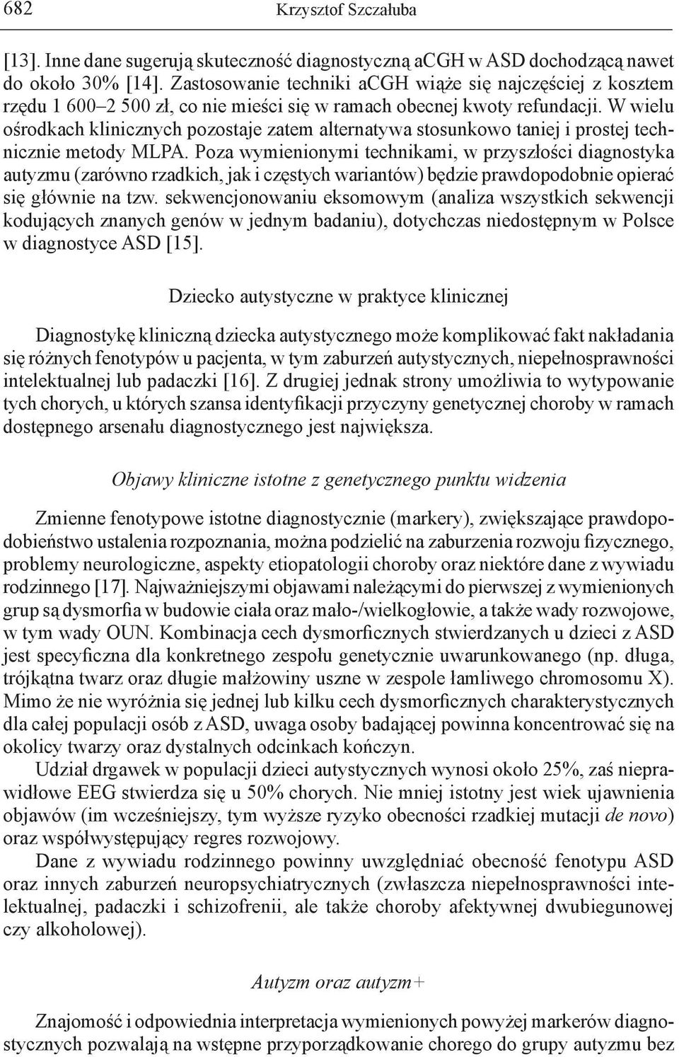 W wielu ośrodkach klinicznych pozostaje zatem alternatywa stosunkowo taniej i prostej technicznie metody MLPA.