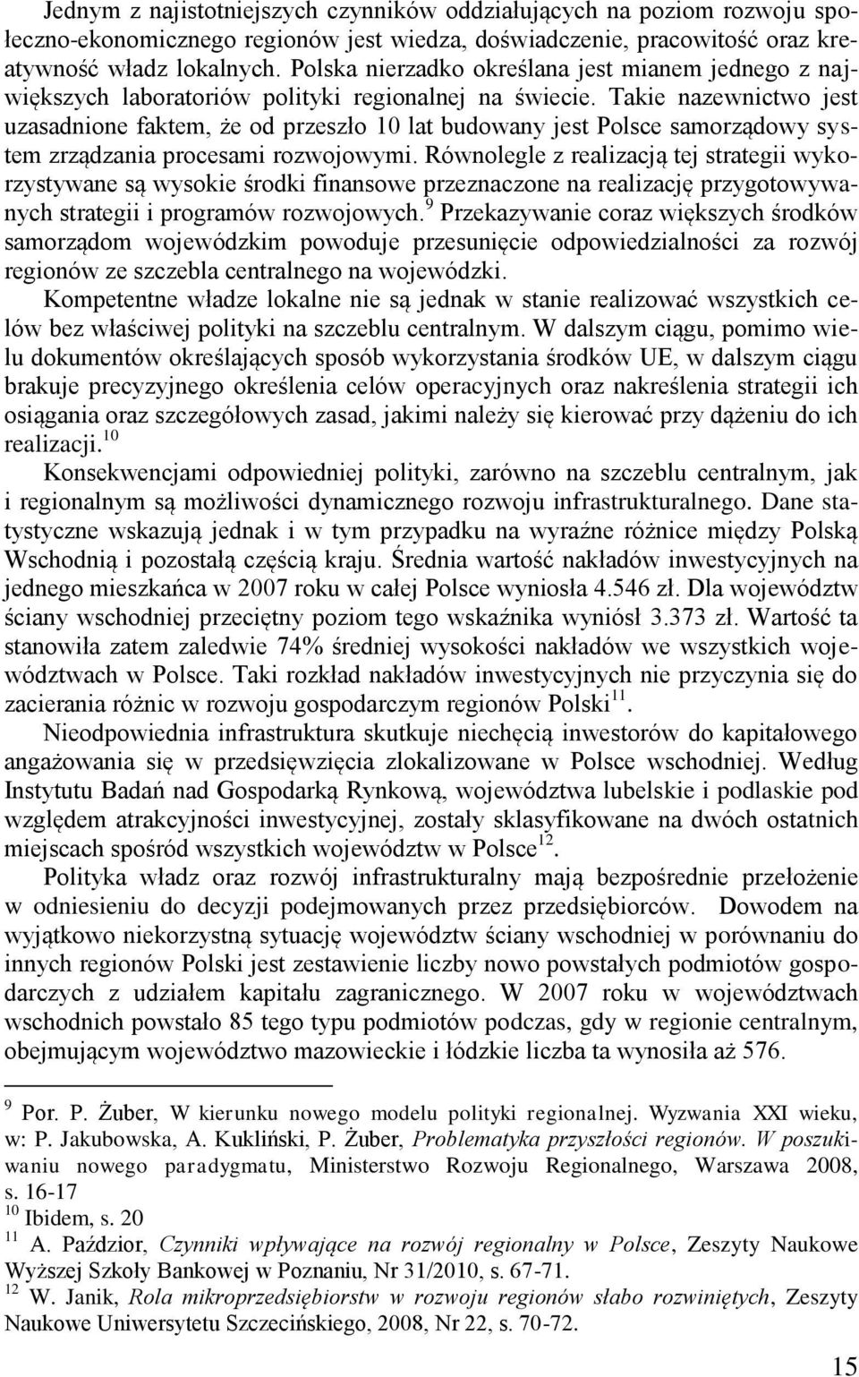 Takie nazewnictwo jest uzasadnione faktem, że od przeszło 10 lat budowany jest Polsce samorządowy system zrządzania procesami rozwojowymi.