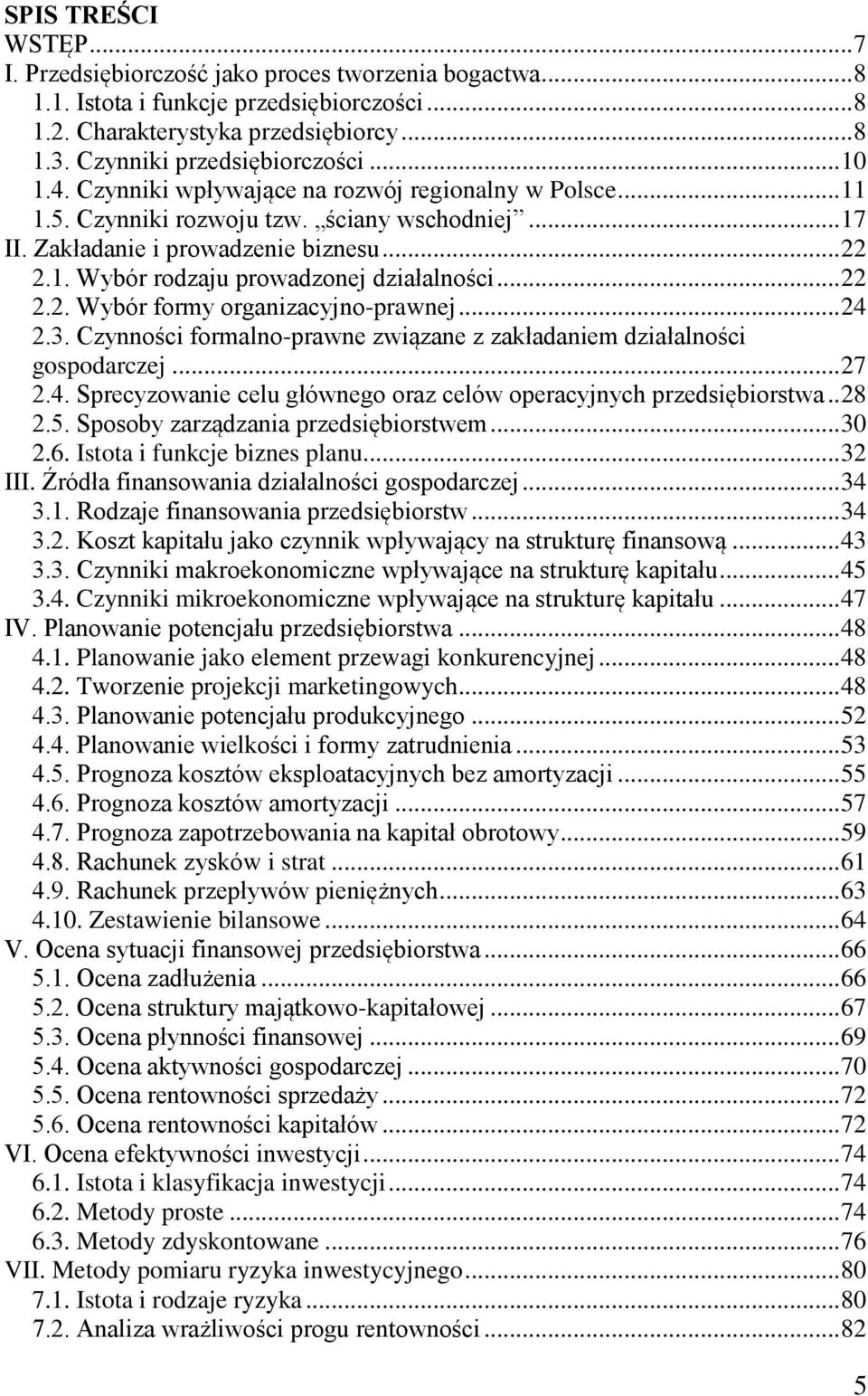 .. 22 2.2. Wybór formy organizacyjno-prawnej... 24 2.3. Czynności formalno-prawne związane z zakładaniem działalności gospodarczej... 27 2.4. Sprecyzowanie celu głównego oraz celów operacyjnych przedsiębiorstwa.