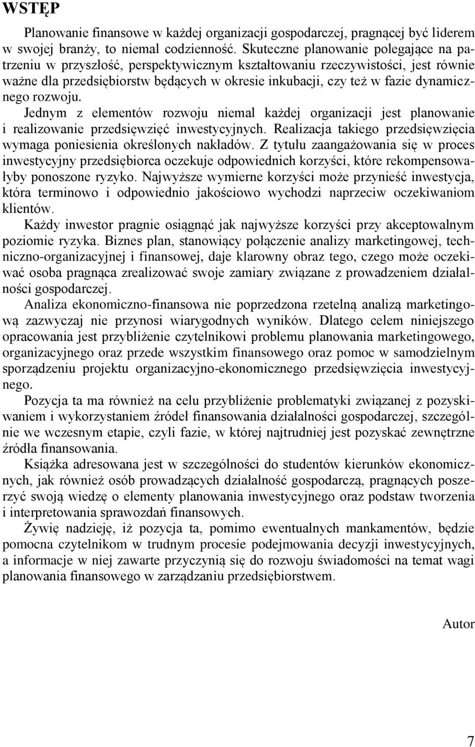 dynamicznego rozwoju. Jednym z elementów rozwoju niemal każdej organizacji jest planowanie i realizowanie przedsięwzięć inwestycyjnych.