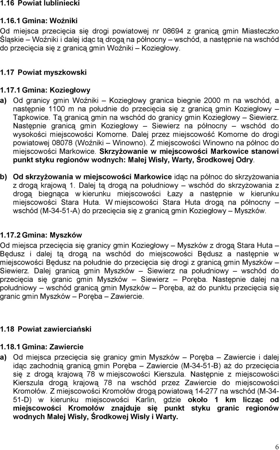 Powiat myszkowski 1.17.1 Gmina: Koziegłowy a) Od granicy gmin Woźniki Koziegłowy granica biegnie 2000 m na wschód, a następnie 1100 m na południe do przecięcia się z granicą gmin Koziegłowy Tąpkowice.