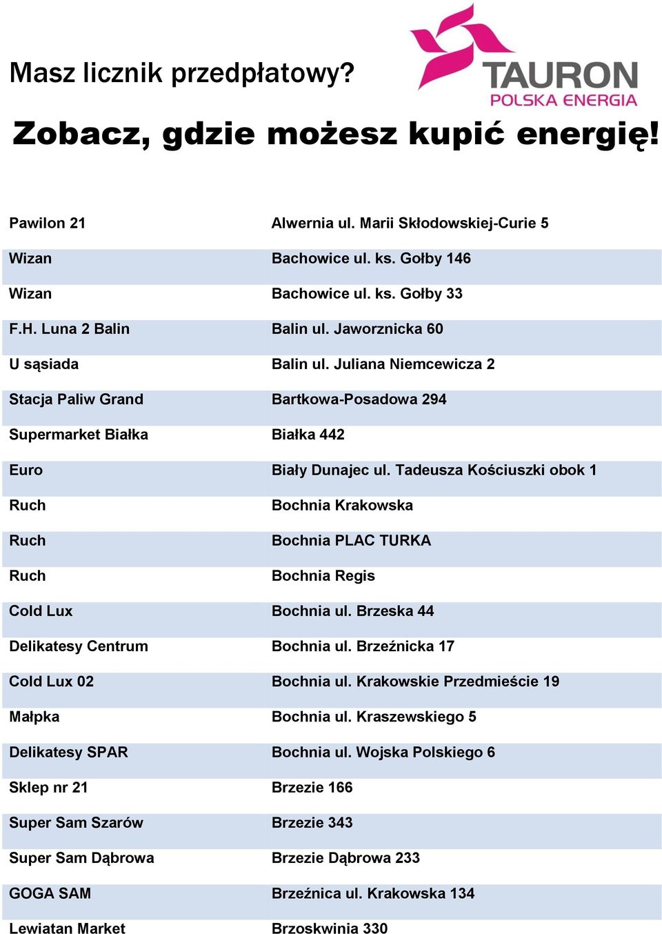 Tadeusza Kościuszki obok 1 Bochnia Krakowska Bochnia PLAC TURKA Bochnia Regis Cold Lux Bochnia ul. Brzeska 44 Delikatesy Centrum Bochnia ul. Brzeźnicka 17 Cold Lux 02 Bochnia ul.