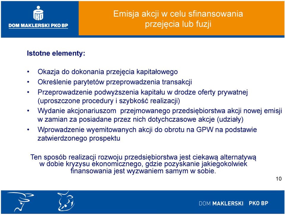 nowej emisji w zamian za posiadane przez nich dotychczasowe akcje (udziały) Wprowadzenie wyemitowanych akcji do obrotu na GPW na podstawie zatwierdzonego prospektu Ten